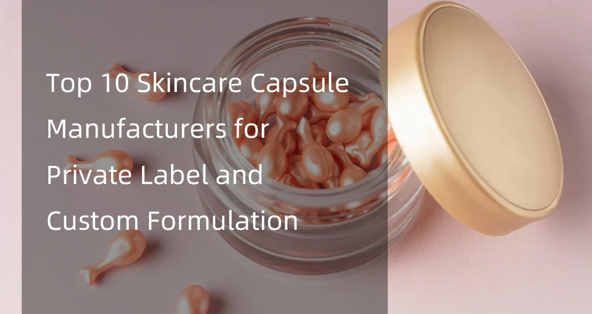 Transparent jar with skincare capsules and gold lid next to text highlighting top manufacturers for private label and custom formulation.